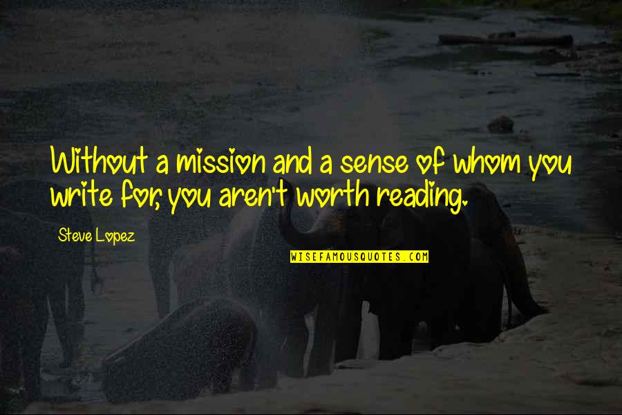 Reading Books And Writing Quotes By Steve Lopez: Without a mission and a sense of whom