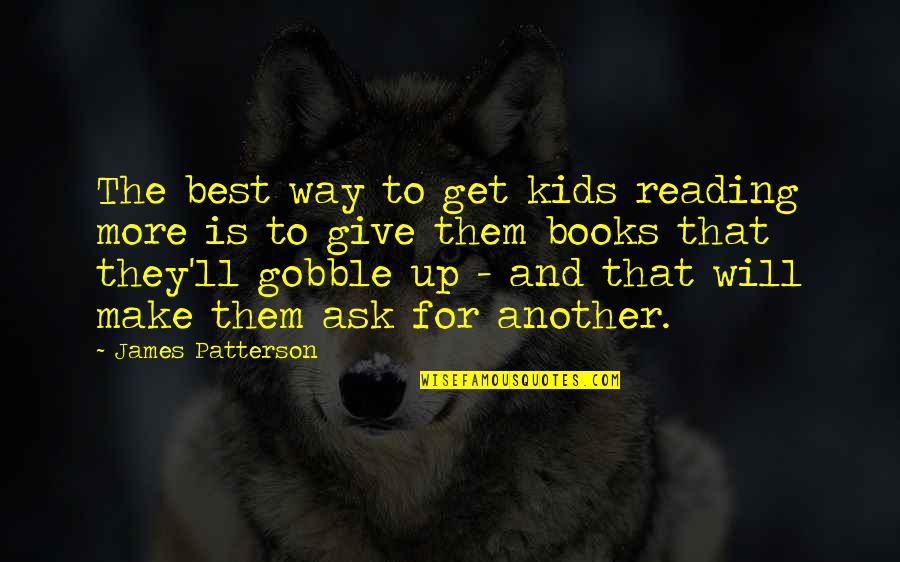 Reading Books For Kids Quotes By James Patterson: The best way to get kids reading more