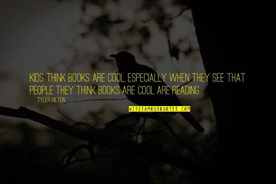 Reading Books For Kids Quotes By Tyler Hilton: Kids think books are cool, especially when they