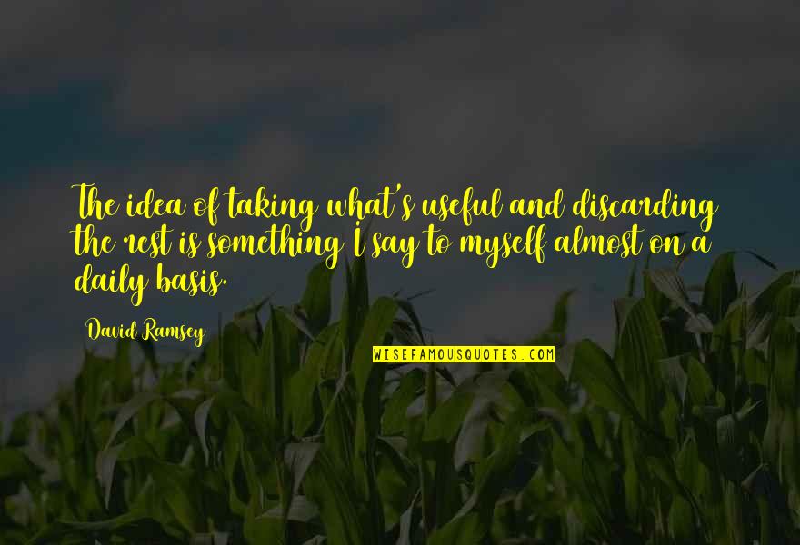 Reading Broken Heart Poems And Quotes By David Ramsey: The idea of taking what's useful and discarding Reading Broken Heart Poems And Quotes By David Ramsey: The idea of taking what's useful and discarding