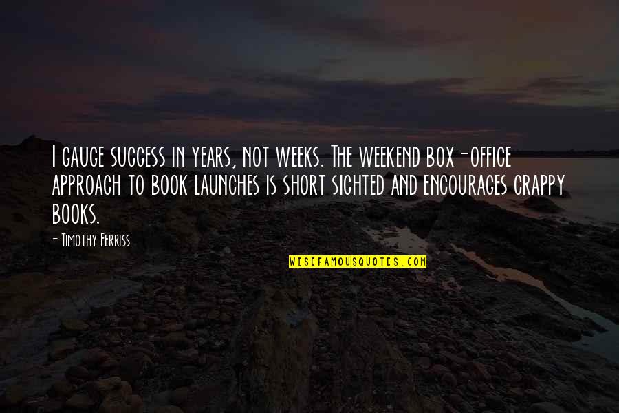 Reading By Famous Writers Quotes By Timothy Ferriss: I gauge success in years, not weeks. The