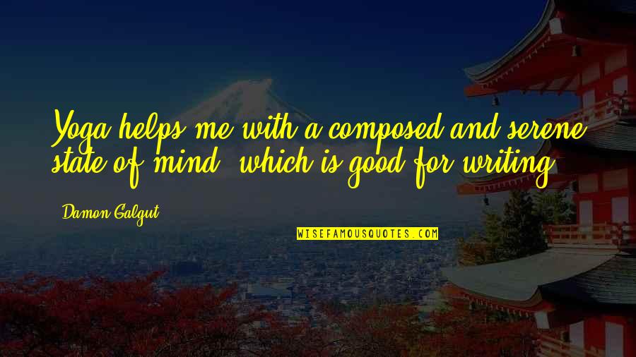 Reading Children's Authors Quotes By Damon Galgut: Yoga helps me with a composed and serene