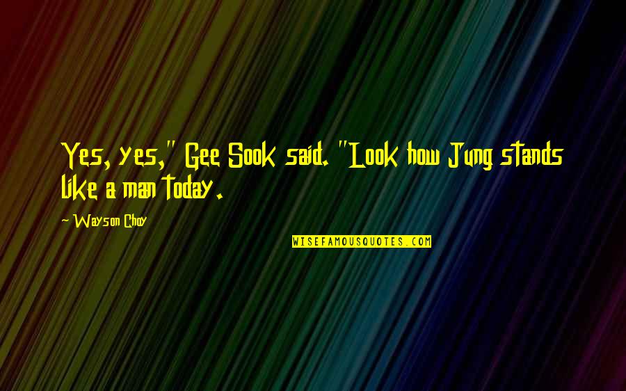 Reading Classic Literature Quotes By Wayson Choy: Yes, yes," Gee Sook said. "Look how Jung