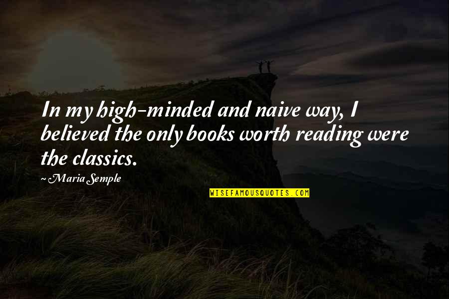 Reading Classics Quotes By Maria Semple: In my high-minded and naive way, I believed
