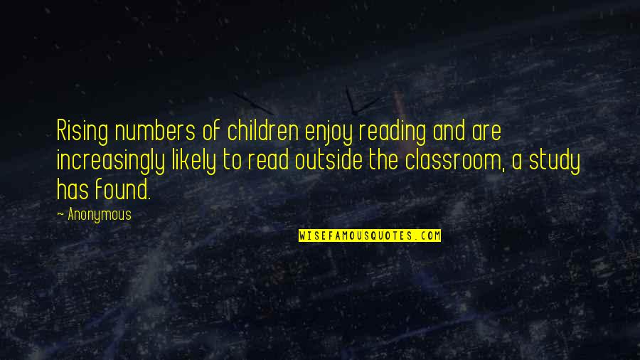 Reading Classroom Quotes By Anonymous: Rising numbers of children enjoy reading and are
