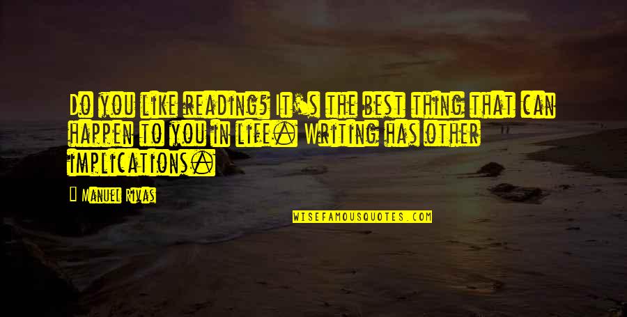 Reading Conferring Quotes By Manuel Rivas: Do you like reading? It's the best thing