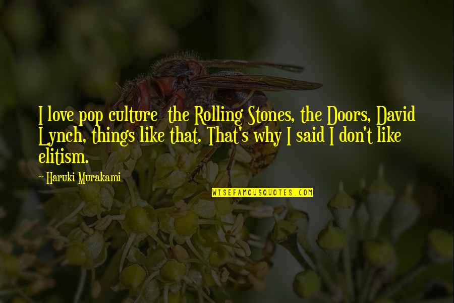 Reading Culture Quotes By Haruki Murakami: I love pop culture the Rolling Stones, the Reading Culture Quotes By Haruki Murakami: I love pop culture the Rolling Stones, the