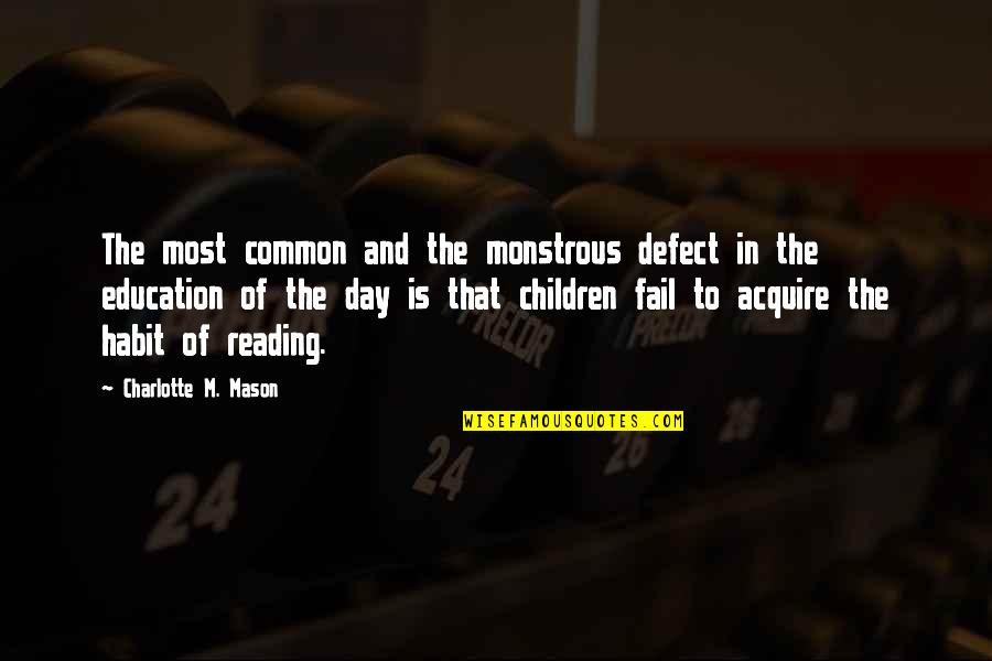 Reading Day Quotes By Charlotte M. Mason: The most common and the monstrous defect in