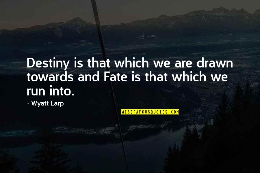 Reading Defined By Robots Quotes By Wyatt Earp: Destiny is that which we are drawn towards