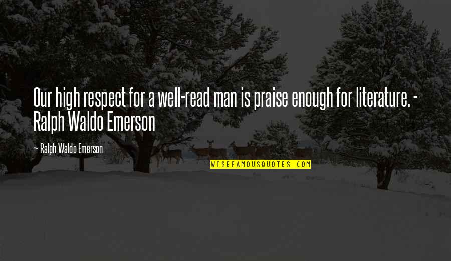 Reading Emerson Quotes By Ralph Waldo Emerson: Our high respect for a well-read man is
