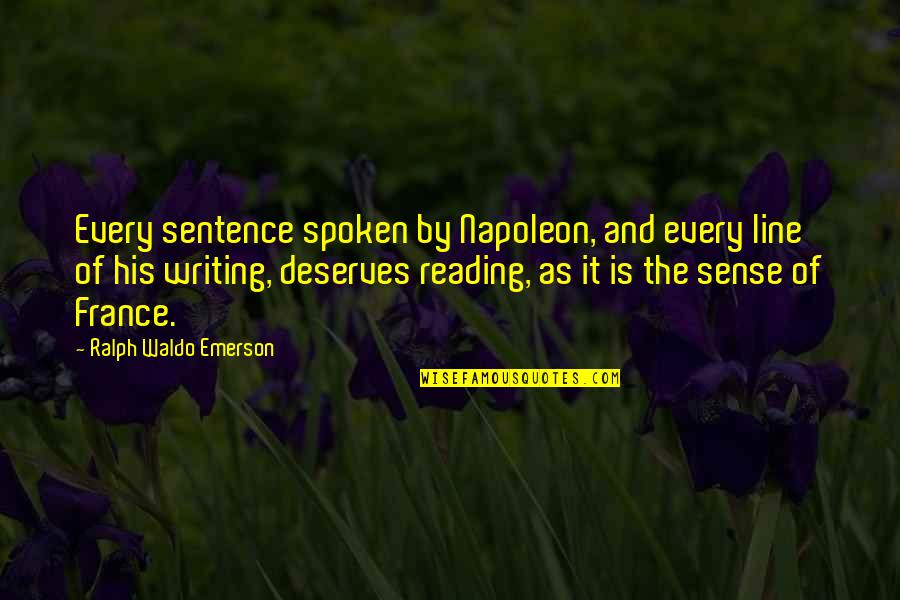 Reading Emerson Quotes By Ralph Waldo Emerson: Every sentence spoken by Napoleon, and every line