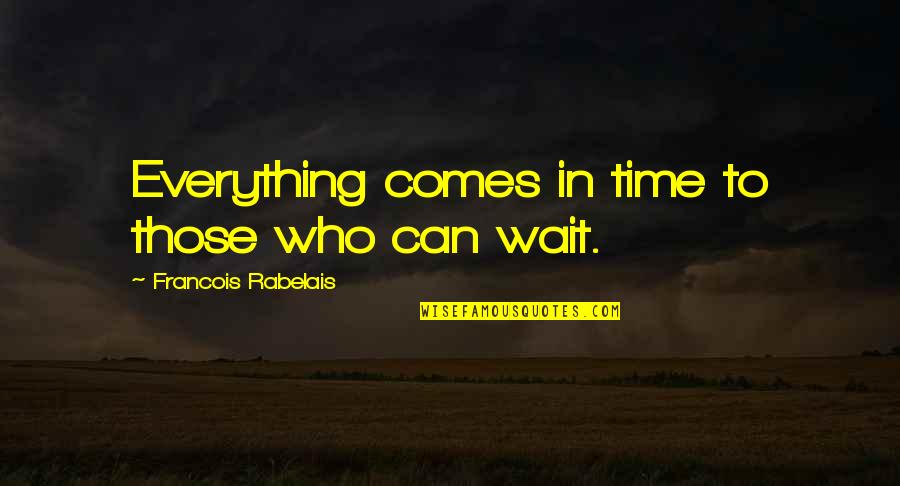 Reading Erotica Quotes By Francois Rabelais: Everything comes in time to those who can Reading Erotica Quotes By Francois Rabelais: Everything comes in time to those who can