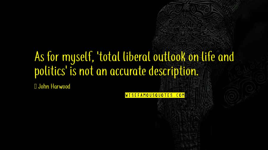 Reading Erotica Quotes By John Harwood: As for myself, 'total liberal outlook on life Reading Erotica Quotes By John Harwood: As for myself, 'total liberal outlook on life