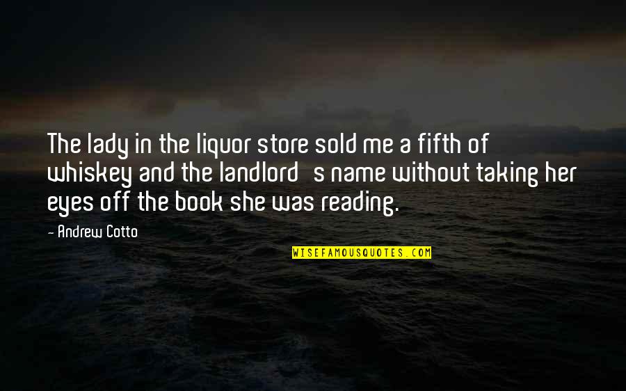 Reading Fiction Quotes By Andrew Cotto: The lady in the liquor store sold me Reading Fiction Quotes By Andrew Cotto: The lady in the liquor store sold me
