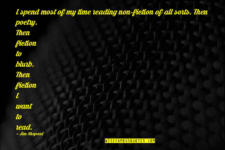 Reading Fiction Quotes By Jim Shepard: I spend most of my time reading non-fiction
