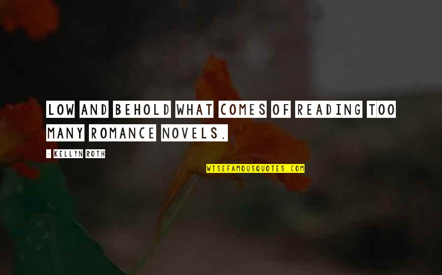 Reading Fiction Quotes By Kellyn Roth: Low and behold what comes of reading too