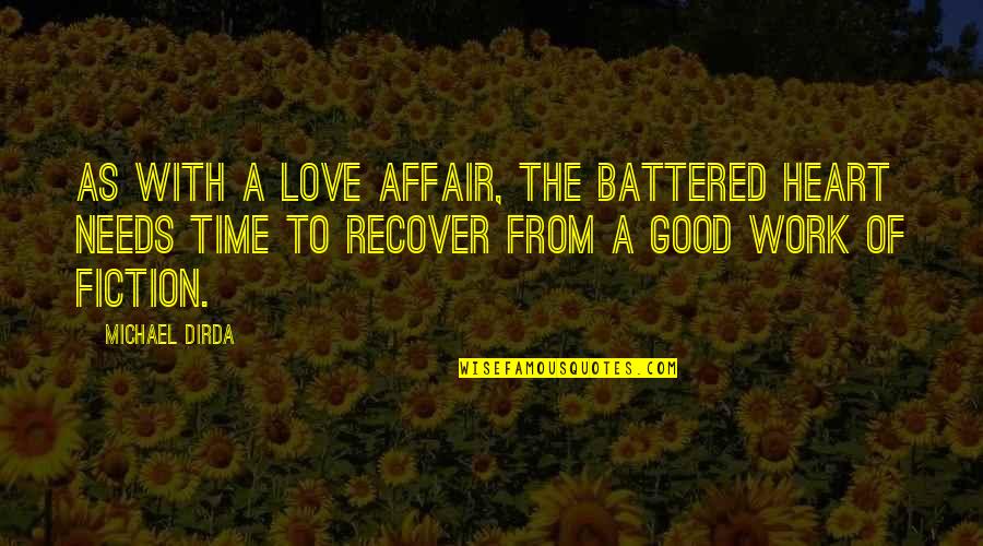 Reading Fiction Quotes By Michael Dirda: As with a love affair, the battered heart Reading Fiction Quotes By Michael Dirda: As with a love affair, the battered heart