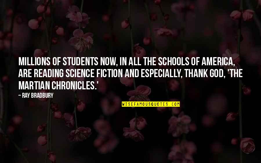 Reading Fiction Quotes By Ray Bradbury: Millions of students now, in all the schools Reading Fiction Quotes By Ray Bradbury: Millions of students now, in all the schools