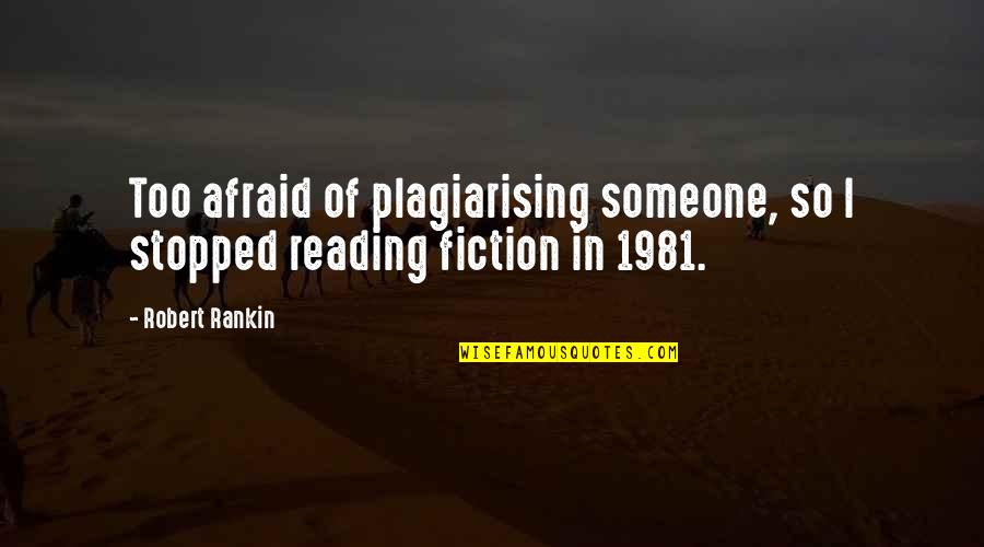 Reading Fiction Quotes By Robert Rankin: Too afraid of plagiarising someone, so I stopped