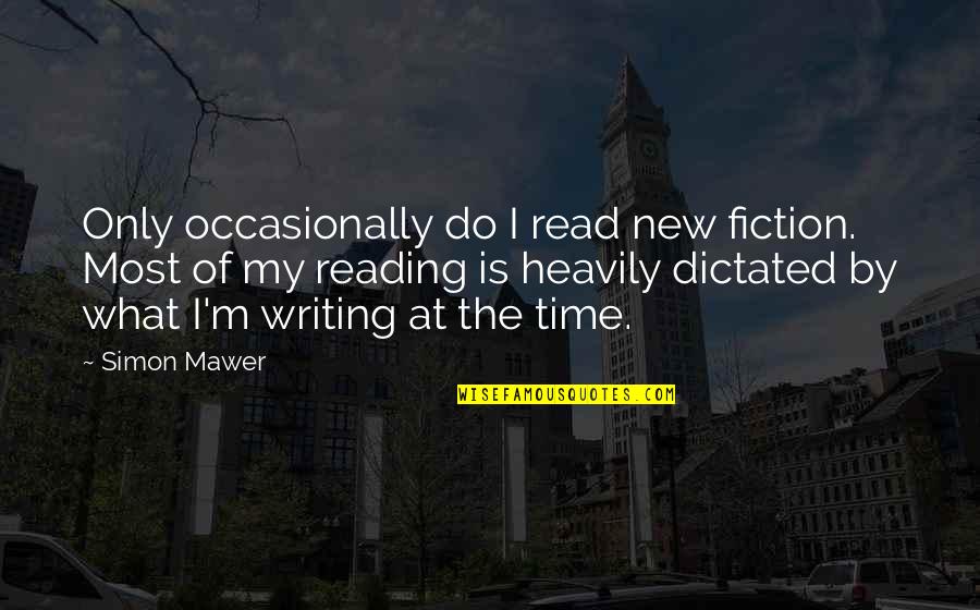 Reading Fiction Quotes By Simon Mawer: Only occasionally do I read new fiction. Most Reading Fiction Quotes By Simon Mawer: Only occasionally do I read new fiction. Most