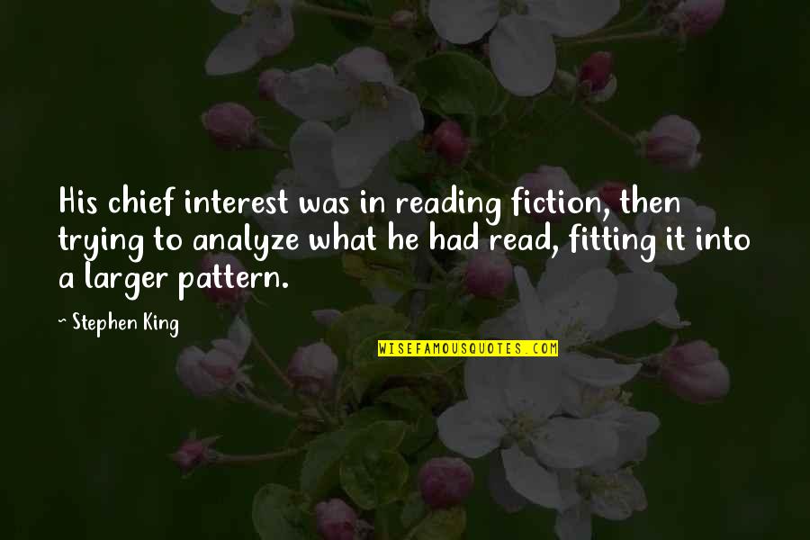 Reading Fiction Quotes By Stephen King: His chief interest was in reading fiction, then Reading Fiction Quotes By Stephen King: His chief interest was in reading fiction, then