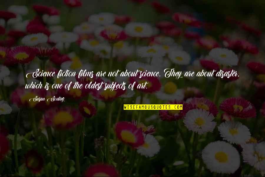 Reading Fiction Quotes By Susan Sontag: Science fiction films are not about science. They Reading Fiction Quotes By Susan Sontag: Science fiction films are not about science. They