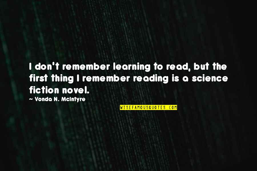 Reading Fiction Quotes By Vonda N. McIntyre: I don't remember learning to read, but the Reading Fiction Quotes By Vonda N. McIntyre: I don't remember learning to read, but the