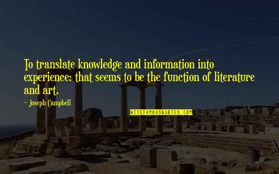 Reading For Knowledge Quotes By Joseph Campbell: To translate knowledge and information into experience: that