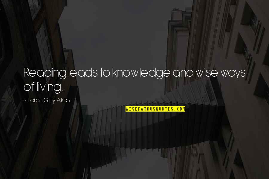Reading For Knowledge Quotes By Lailah Gifty Akita: Reading leads to knowledge and wise ways of