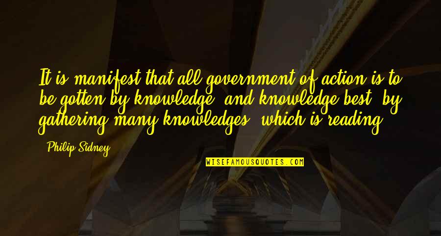 Reading For Knowledge Quotes By Philip Sidney: It is manifest that all government of action