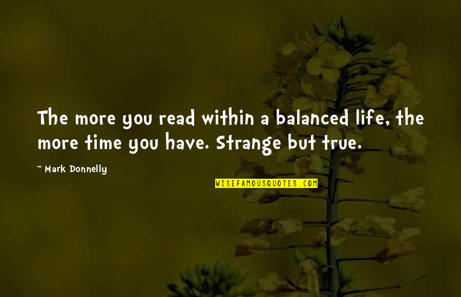 Reading For Life Quotes By Mark Donnelly: The more you read within a balanced life,