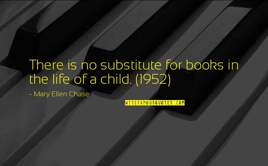 Reading For Life Quotes By Mary Ellen Chase: There is no substitute for books in the