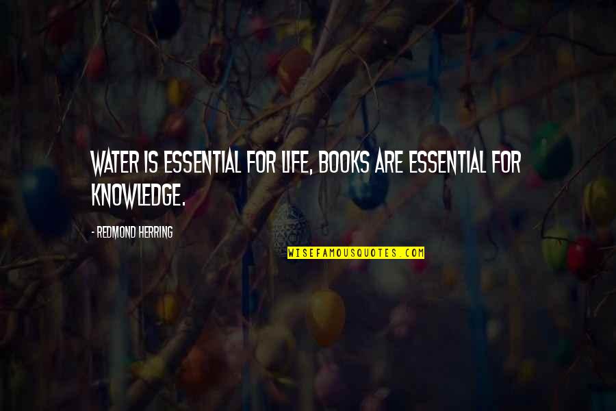 Reading For Life Quotes By Redmond Herring: Water is essential for life, books are essential