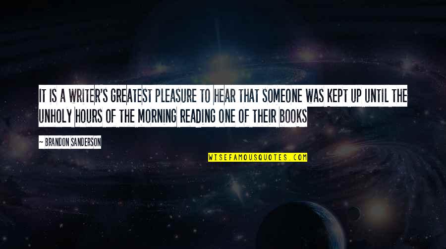 Reading For Pleasure Quotes By Brandon Sanderson: It is a writer's greatest pleasure to hear