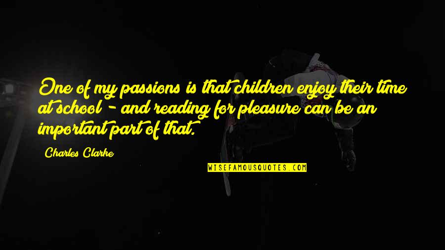 Reading For Pleasure Quotes By Charles Clarke: One of my passions is that children enjoy