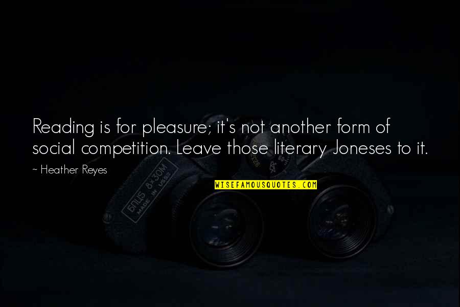 Reading For Pleasure Quotes By Heather Reyes: Reading is for pleasure; it's not another form