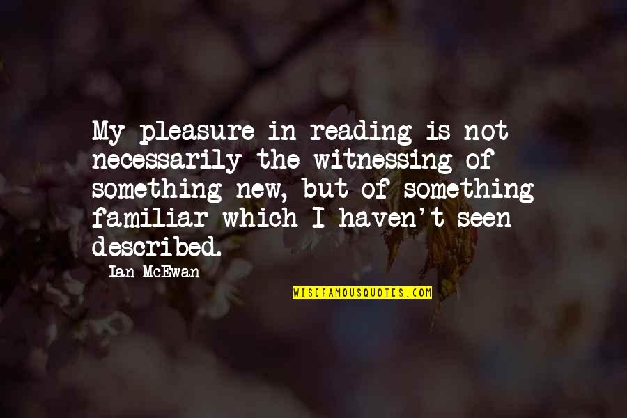 Reading For Pleasure Quotes By Ian McEwan: My pleasure in reading is not necessarily the