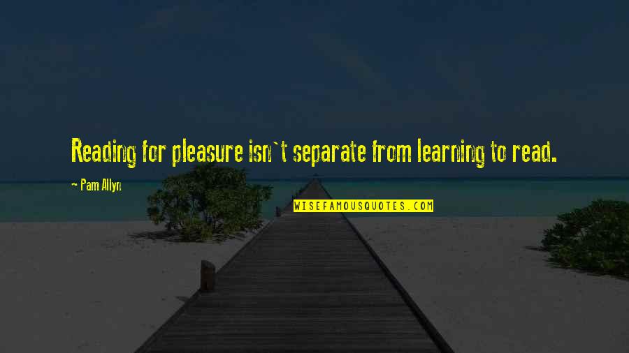 Reading For Pleasure Quotes By Pam Allyn: Reading for pleasure isn't separate from learning to