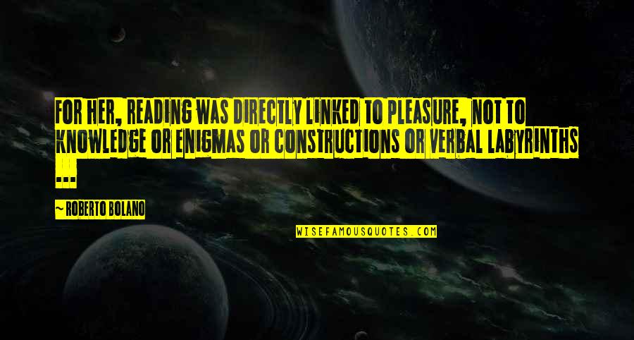 Reading For Pleasure Quotes By Roberto Bolano: For her, reading was directly linked to pleasure, Reading For Pleasure Quotes By Roberto Bolano: For her, reading was directly linked to pleasure,