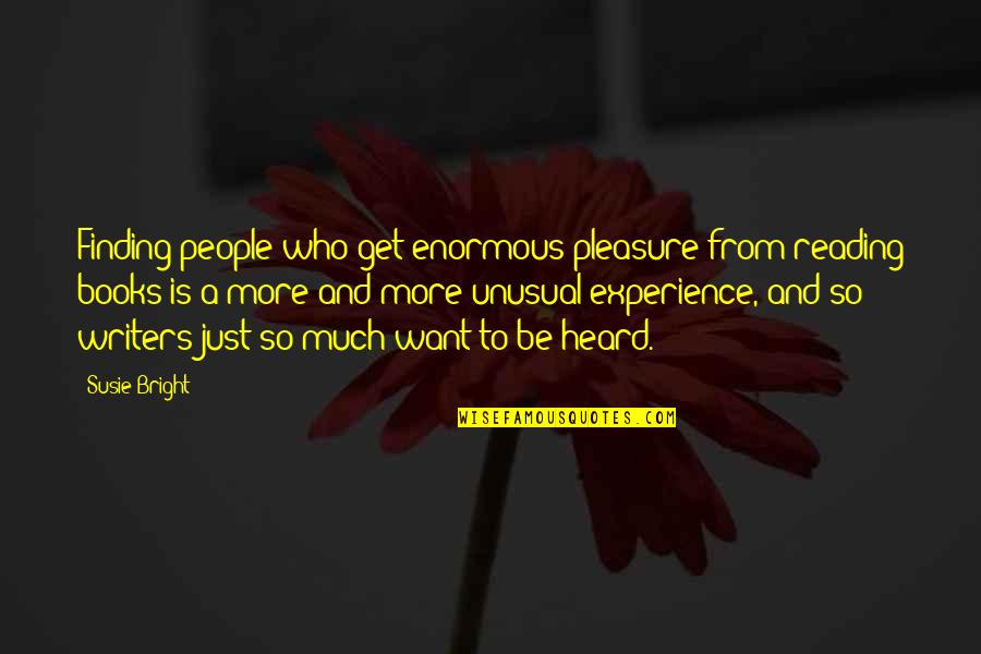 Reading For Pleasure Quotes By Susie Bright: Finding people who get enormous pleasure from reading