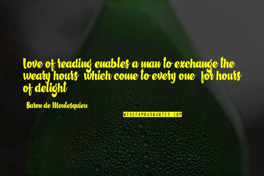 Reading For Quotes By Baron De Montesquieu: Love of reading enables a man to exchange