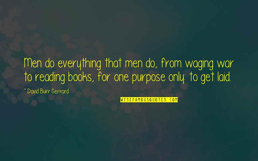 Reading For Quotes By David Burr Gerrard: Men do everything that men do, from waging