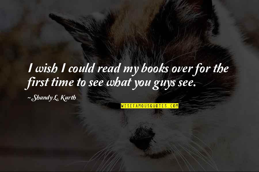 Reading For Quotes By Shandy L. Kurth: I wish I could read my books over