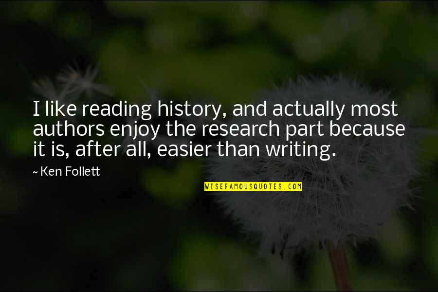Reading From Authors Quotes By Ken Follett: I like reading history, and actually most authors