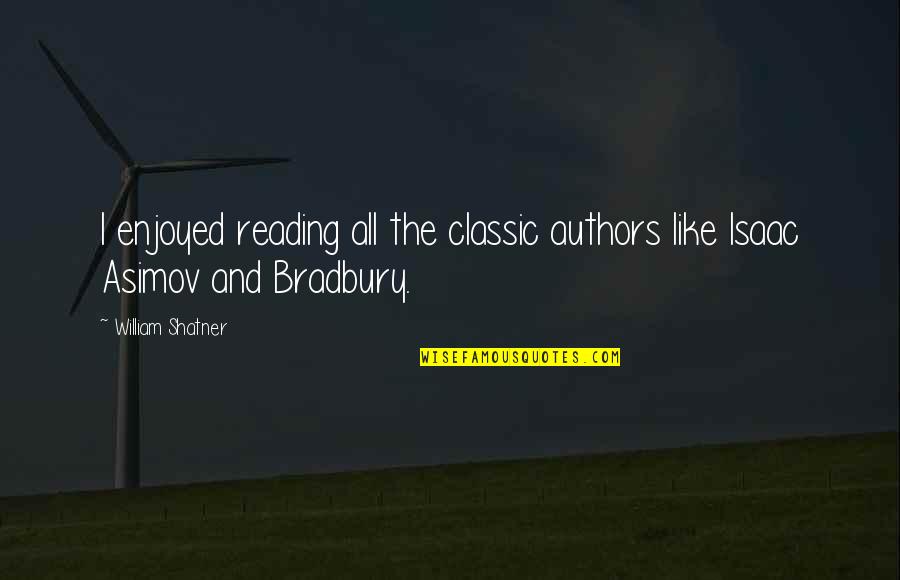 Reading From Authors Quotes By William Shatner: I enjoyed reading all the classic authors like