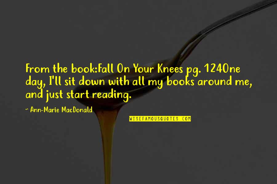 Reading From Books Quotes By Ann-Marie MacDonald: From the book:Fall On Your Knees pg. 124One