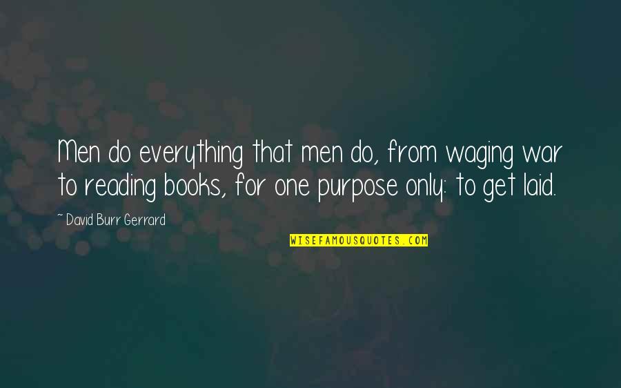 Reading From Books Quotes By David Burr Gerrard: Men do everything that men do, from waging