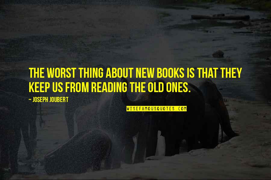 Reading From Books Quotes By Joseph Joubert: The worst thing about new books is that