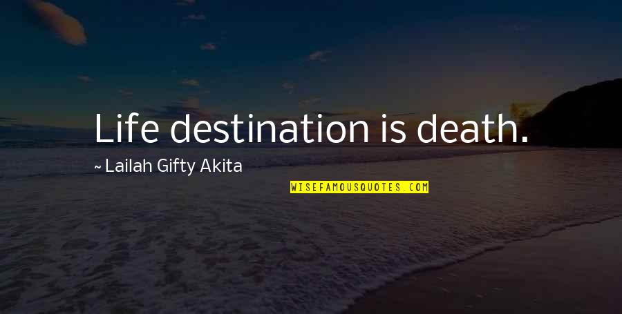 Reading From Famous Authors Quotes By Lailah Gifty Akita: Life destination is death.