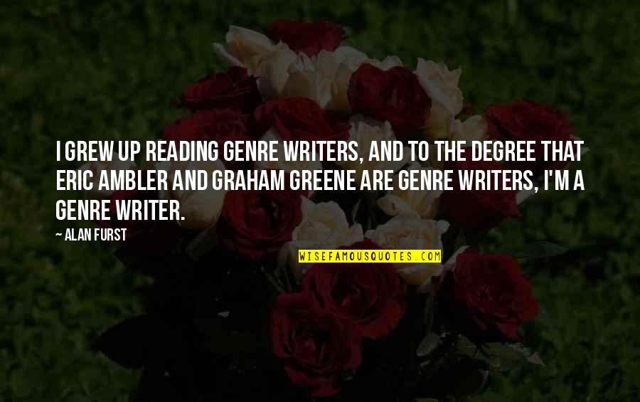 Reading Genre Quotes By Alan Furst: I grew up reading genre writers, and to Reading Genre Quotes By Alan Furst: I grew up reading genre writers, and to